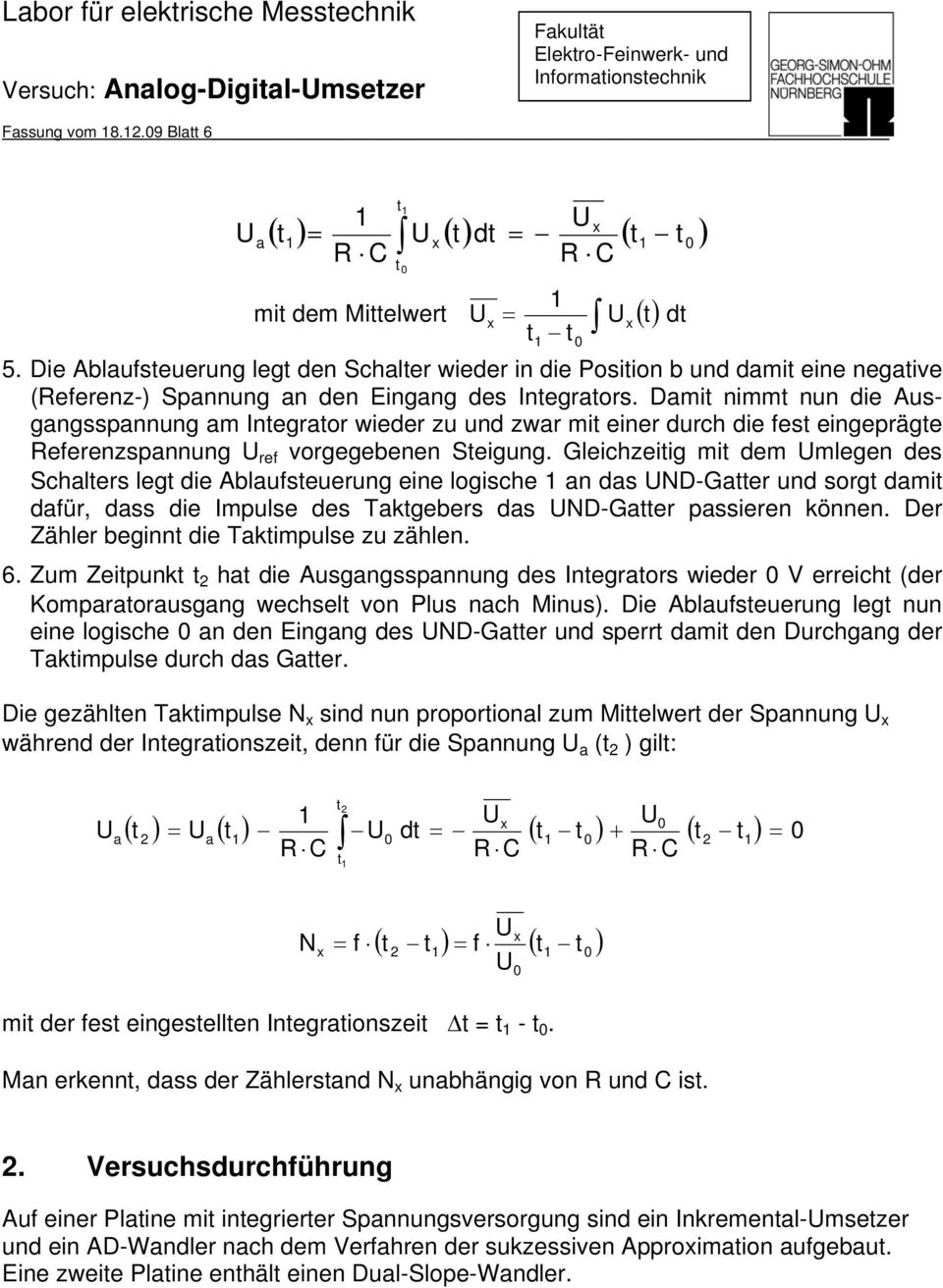 Damit nimmt nun die Ausgangsspannung am Integrator wieder zu und zwar mit einer durch die fest eingeprägte Referenzspannung ref vorgegebenen Steigung.