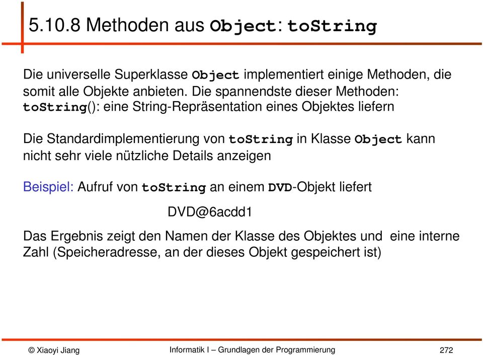 in Klasse Object kann nicht sehr viele nützliche Details anzeigen Beispiel: Aufruf von tostring an einem DVD-Objekt liefert DVD@6acdd1