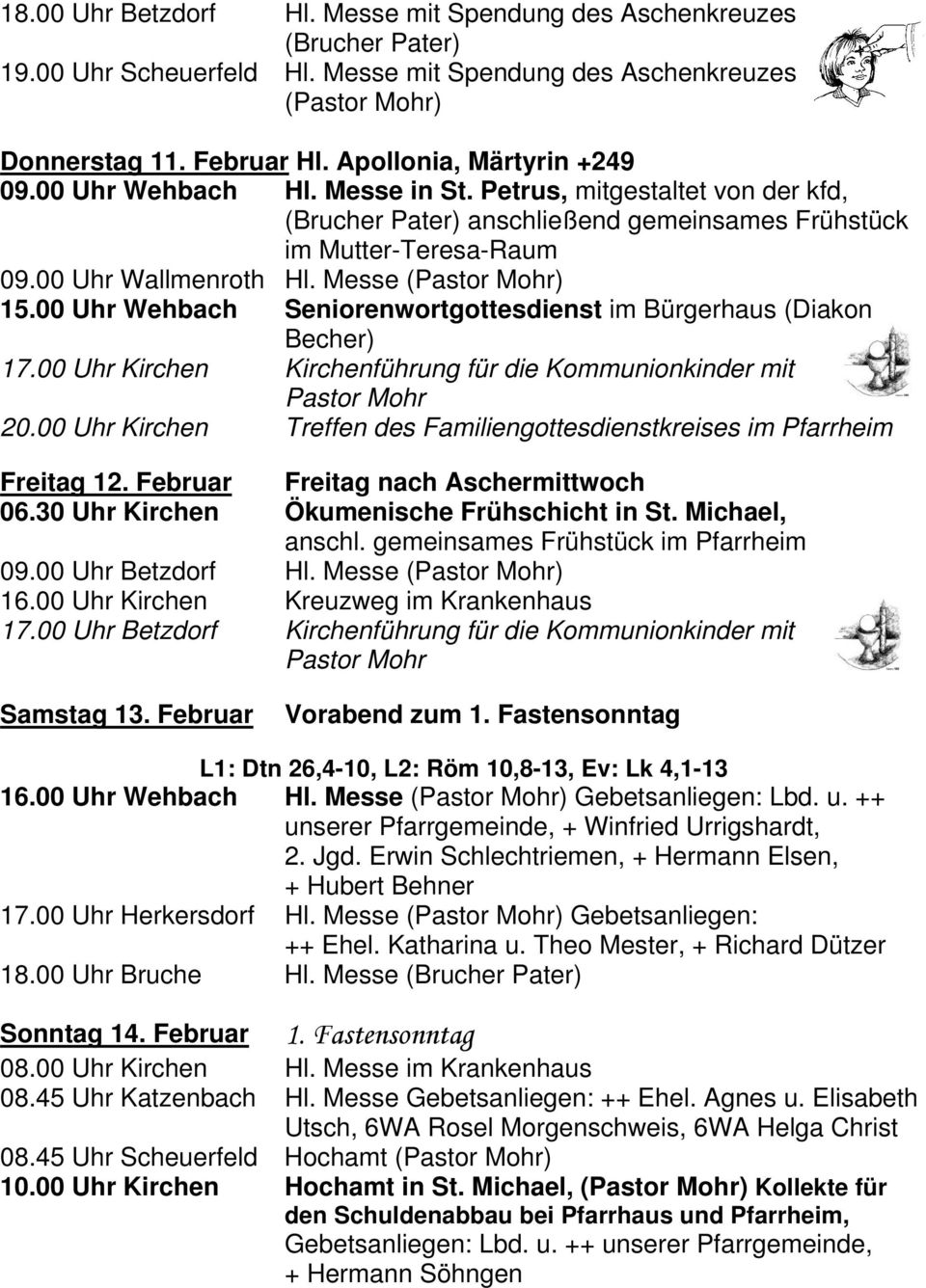 Messe (Pastor Mohr) 15.00 Uhr Wehbach Seniorenwortgottesdienst im Bürgerhaus (Diakon Becher) 17.00 Uhr Kirchen Kirchenführung für die Kommunionkinder mit Pastor Mohr 20.