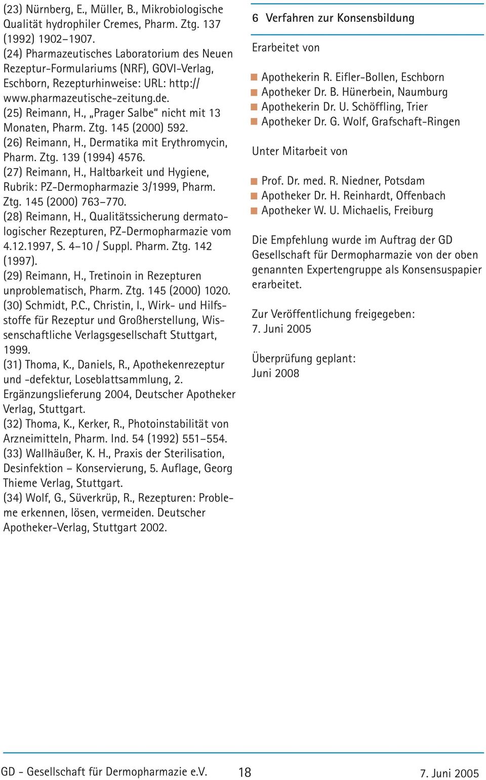 , Prager Salbe nicht mit 13 Monaten, Pharm. Ztg. 145 (2000) 592. (26) Reimann, H., Dermatika mit Erythromycin, Pharm. Ztg. 139 (1994) 4576. (27) Reimann, H.