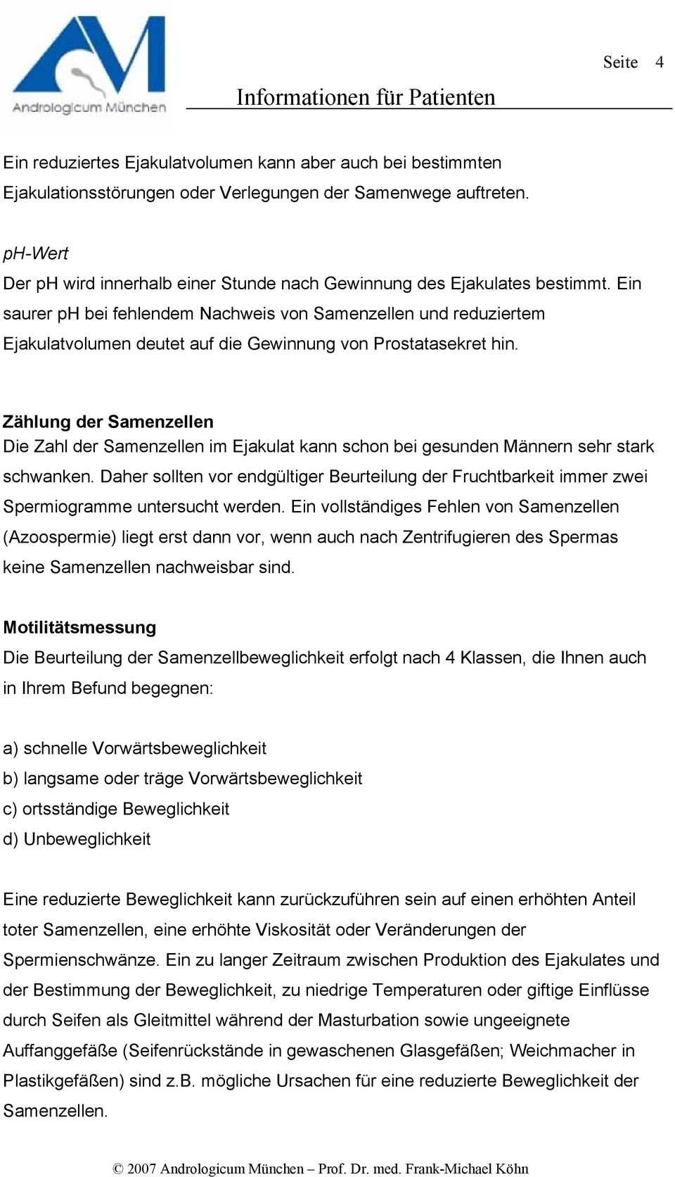 Ein saurer ph bei fehlendem Nachweis von Samenzellen und reduziertem Ejakulatvolumen deutet auf die Gewinnung von Prostatasekret hin.