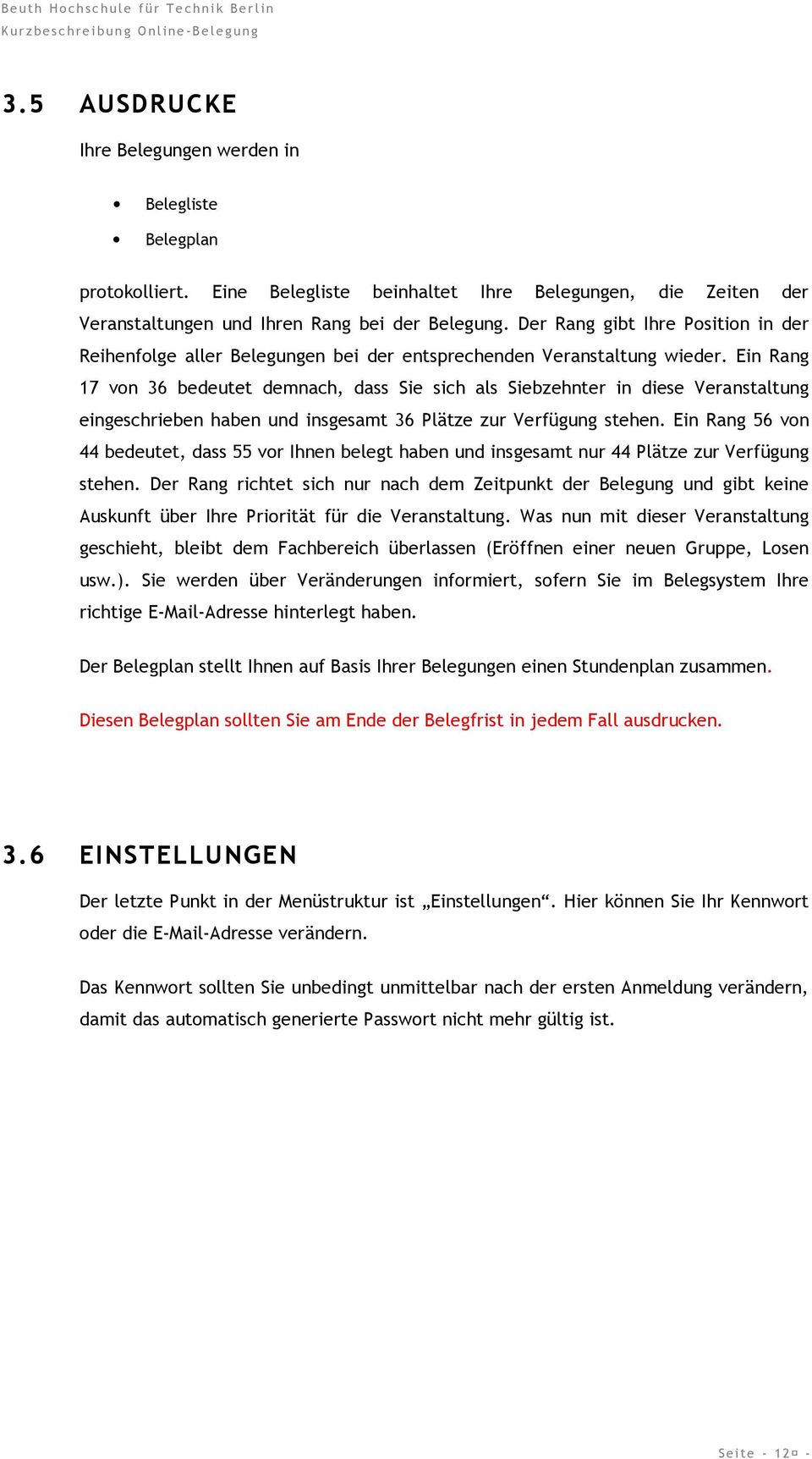 Ein Rang 17 von 36 bedeutet demnach, dass Sie sich als Siebzehnter in diese Veranstaltung eingeschrieben haben und insgesamt 36 Plätze zur Verfügung stehen.