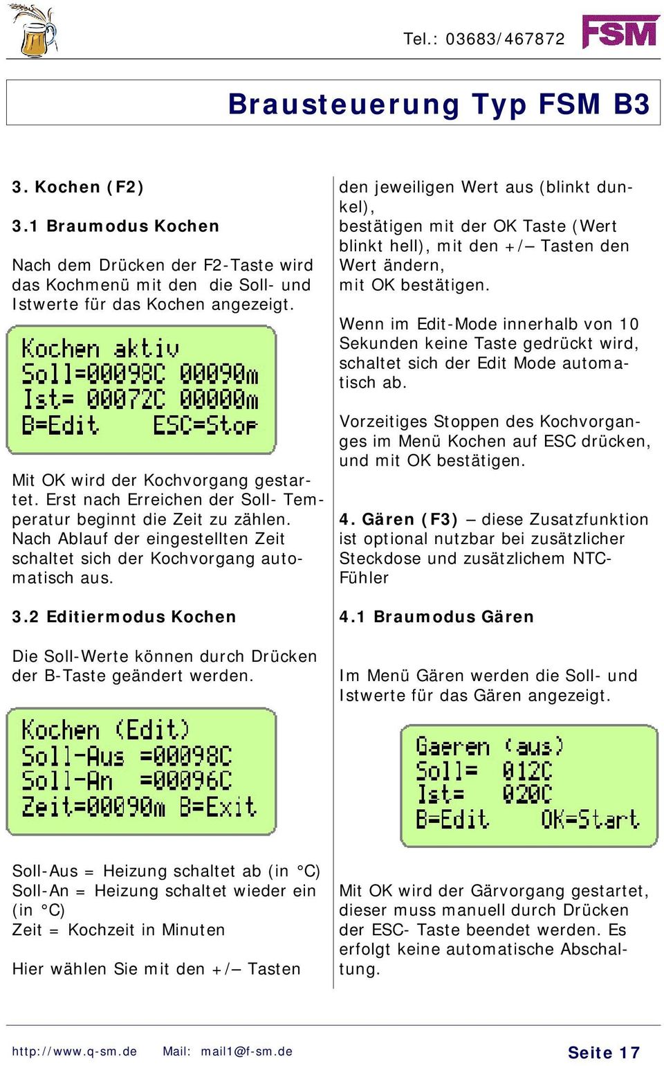 Wenn im Edit-Mode innerhalb von 10 Sekunden keine Taste gedrückt wird, schaltet sich der Edit Mode automatisch ab. Mit OK wird der Kochvorgang gestartet.