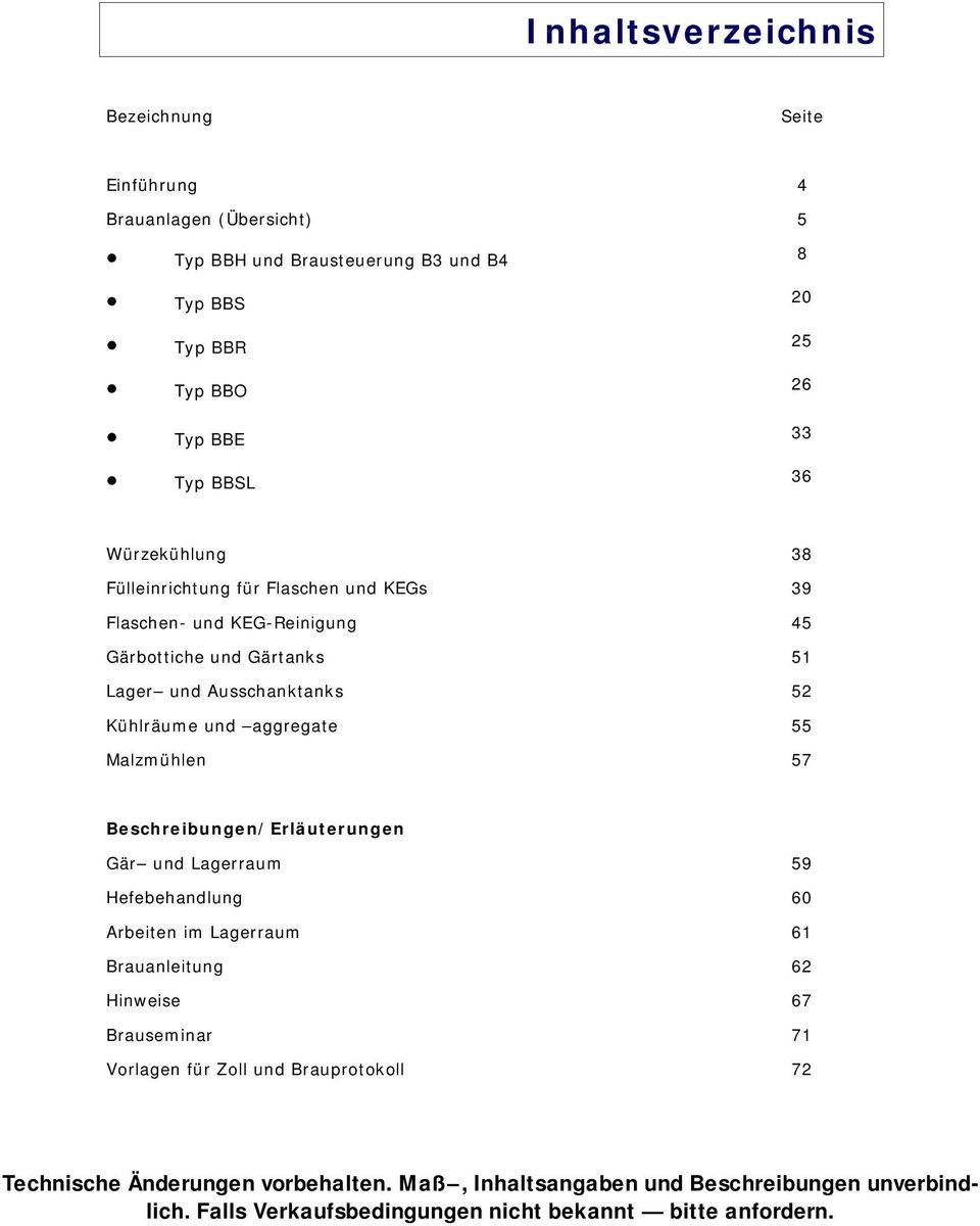 aggregate 55 Malzmühlen 57 Beschreibungen/Erläuterungen Gär und Lagerraum 59 Hefebehandlung 60 Arbeiten im Lagerraum 61 Brauanleitung 62 Hinweise 67 Brauseminar 71