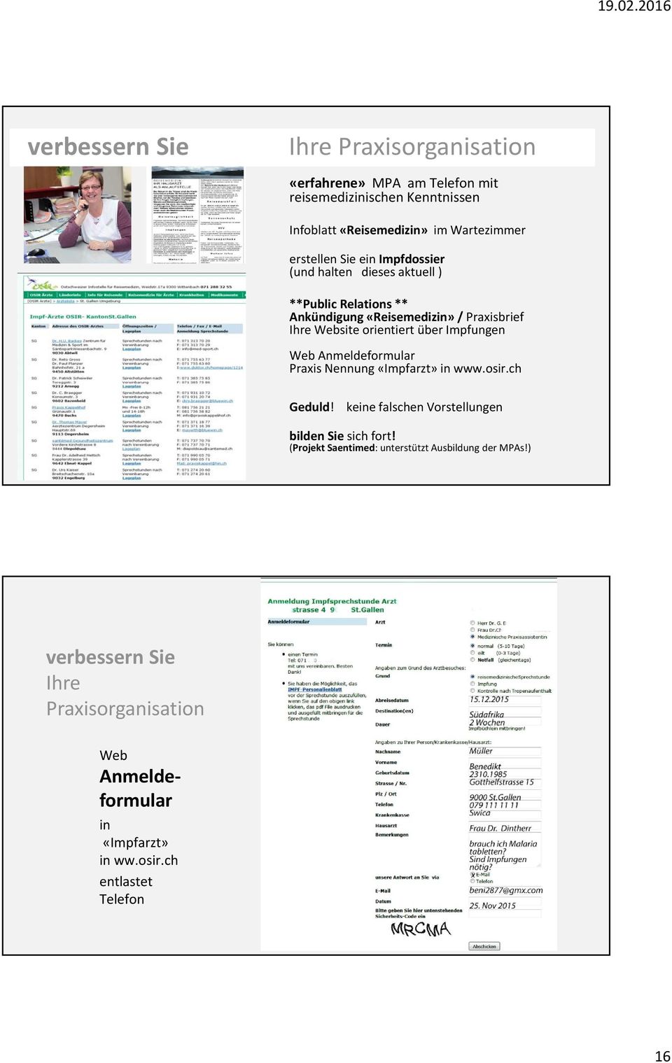 über Impfungen Web Anmeldeformular Praxis Nennung «Impfarzt» in www.osir.ch Geduld! keine falschen Vorstellungen bilden Sie sich fort!