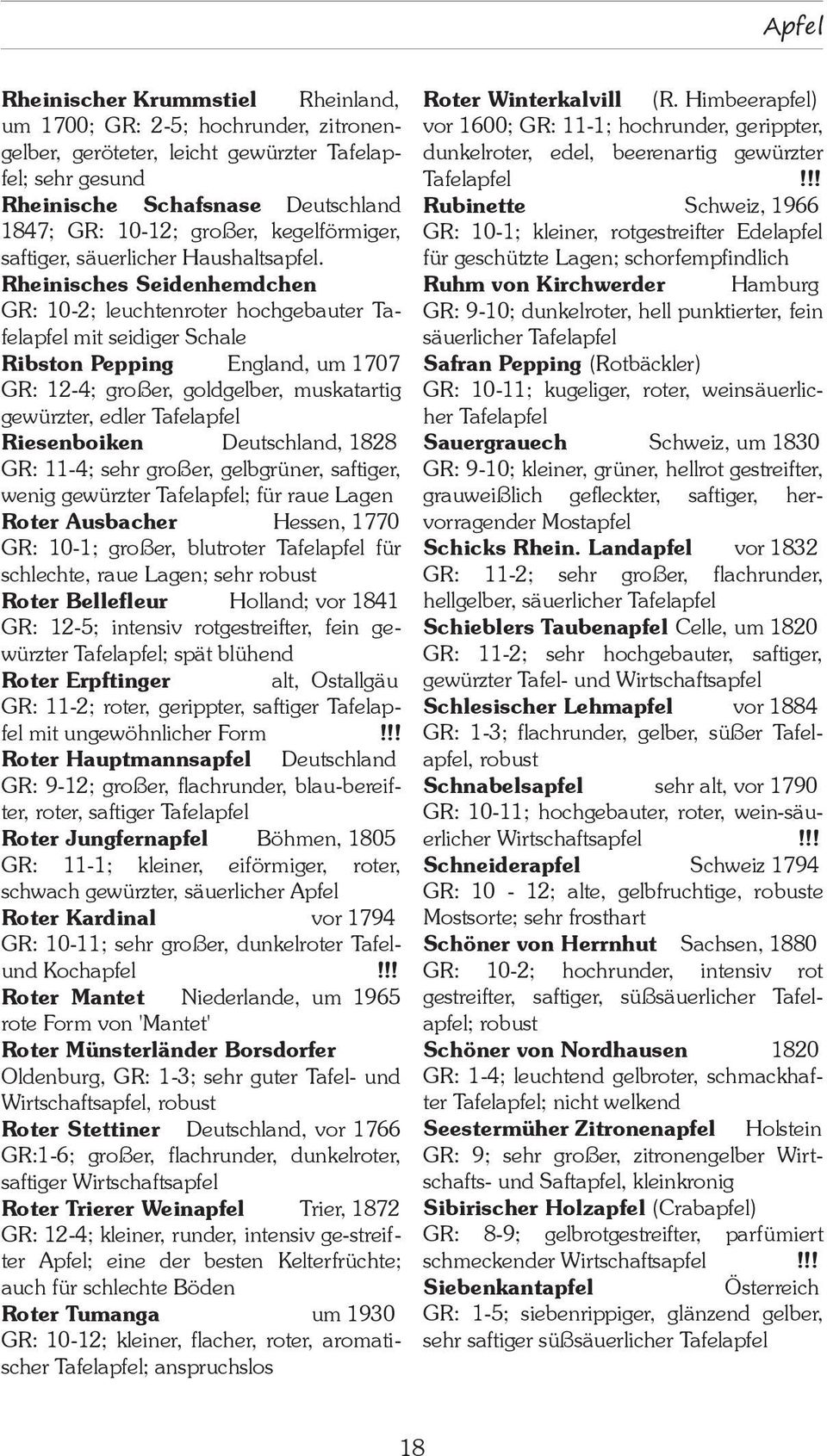 Tafelapfel!!! Rheinische Schafsnase Deutschland Rubinette Schweiz, 1966 1847; GR: 10-12; großer, kegelförmiger, saftiger, säuerlicher Haushaltsapfel.