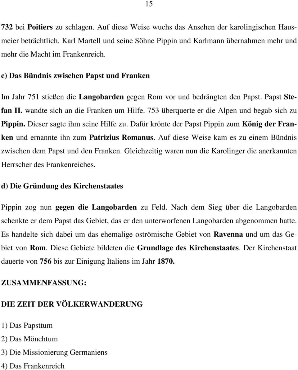 c) Das Bündnis zwischen Papst und Franken Im Jahr 751 stießen die Langobarden gegen Rom vor und bedrängten den Papst. Papst Stefan II. wandte sich an die Franken um Hilfe.