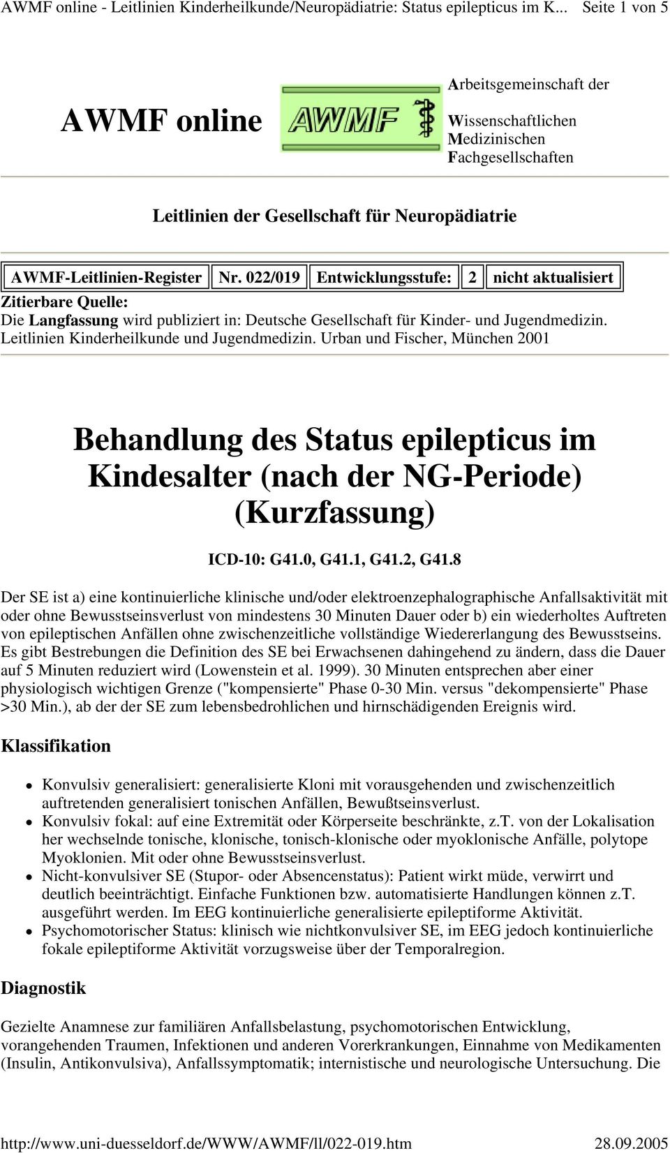 Leitlinien Kinderheilkunde und Jugendmedizin. Urban und Fischer, München 2001 Behandlung des Status epilepticus im Kindesalter (nach der NG-Periode) (Kurzfassung) ICD-10: G41.0, G41.1, G41.2, G41.