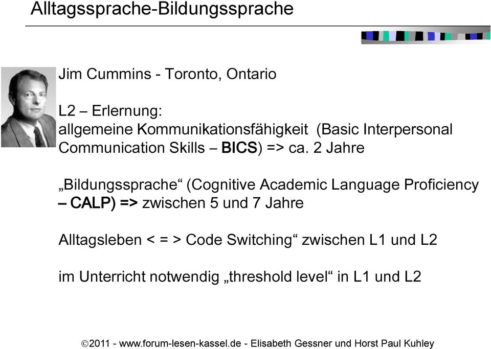 2 Jahre Bildungssprache (Cognitive Academic Language Proficiency CALP) => zwischen 5