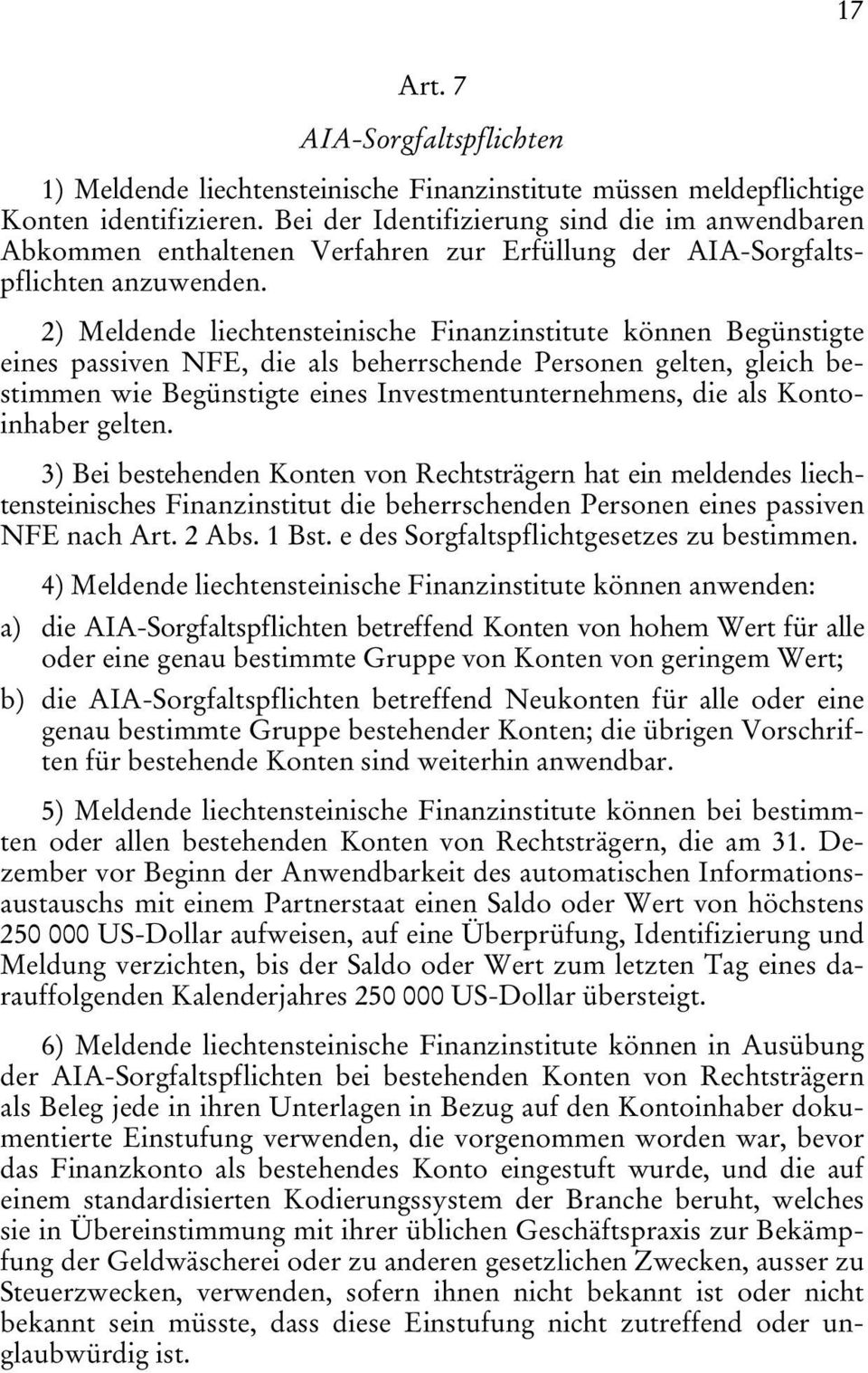 2) Meldende liechtensteinische Finanzinstitute können Begünstigte eines passiven NFE, die als beherrschende Personen gelten, gleich bestimmen wie Begünstigte eines Investmentunternehmens, die als