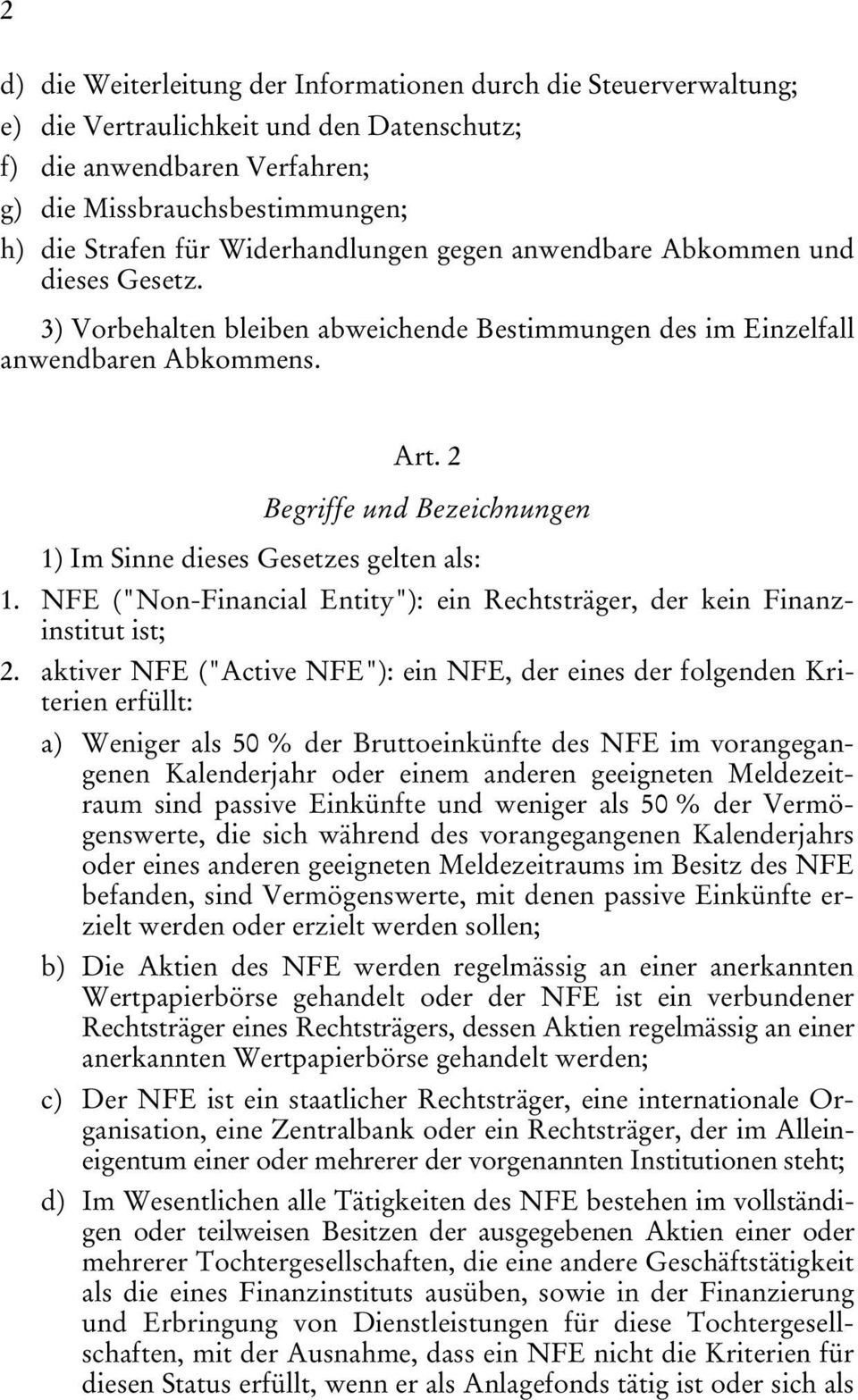 2 Begriffe und Bezeichnungen 1) Im Sinne dieses Gesetzes gelten als: 1. NFE ("Non-Financial Entity"): ein Rechtsträger, der kein Finanzinstitut ist; 2.