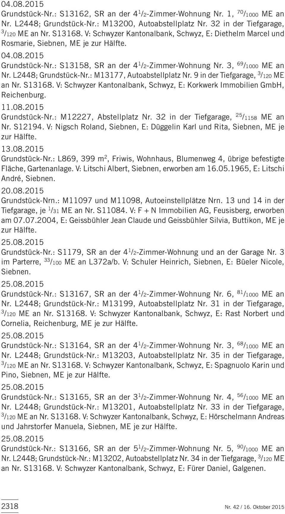 L2448; Grundstück-Nr.: M13177, Autoabstellplatz Nr. 9 in der Tiefgarage, 3 /120 ME an Nr. S13168. V: Schwyzer Kantonalbank, Schwyz, E: Korkwerk Immobilien GmbH, Reichenburg. 11.08.2015 Grundstück-Nr.
