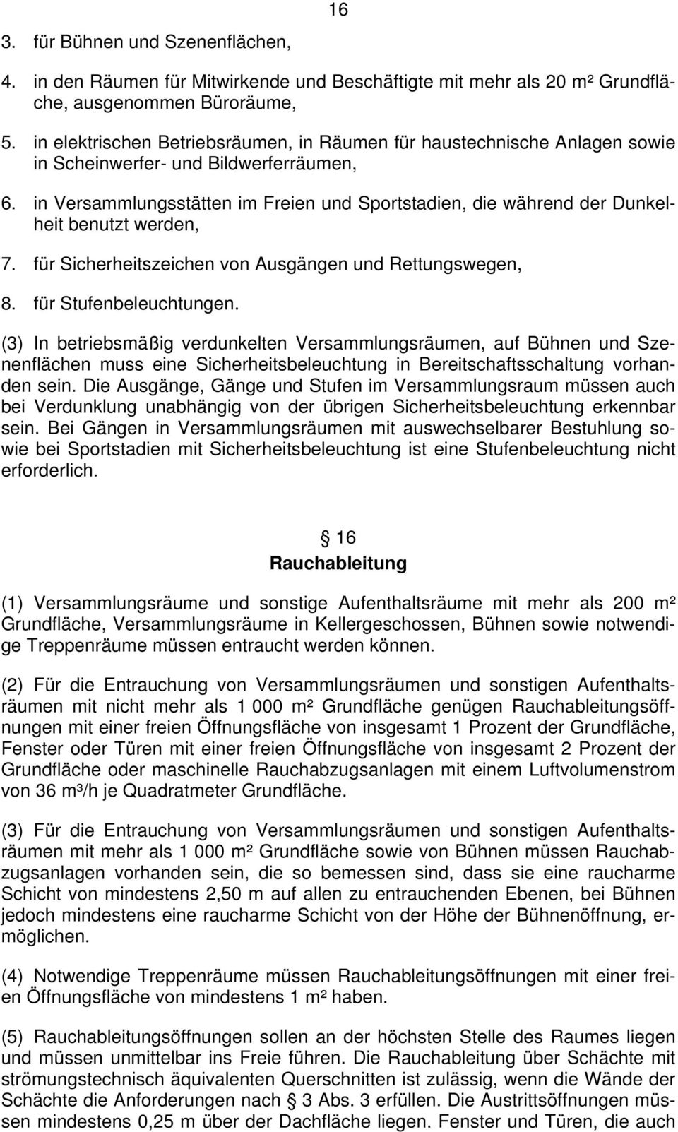 in Versammlungsstätten im Freien und Sportstadien, die während der Dunkelheit benutzt werden, 7. für Sicherheitszeichen von Ausgängen und Rettungswegen, 8. für Stufenbeleuchtungen.