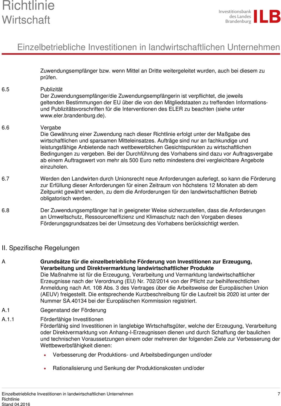 Publizitätsvorschriften für die Interventionen des ELER zu beachten (siehe unter www.eler.brandenburg.de). 6.