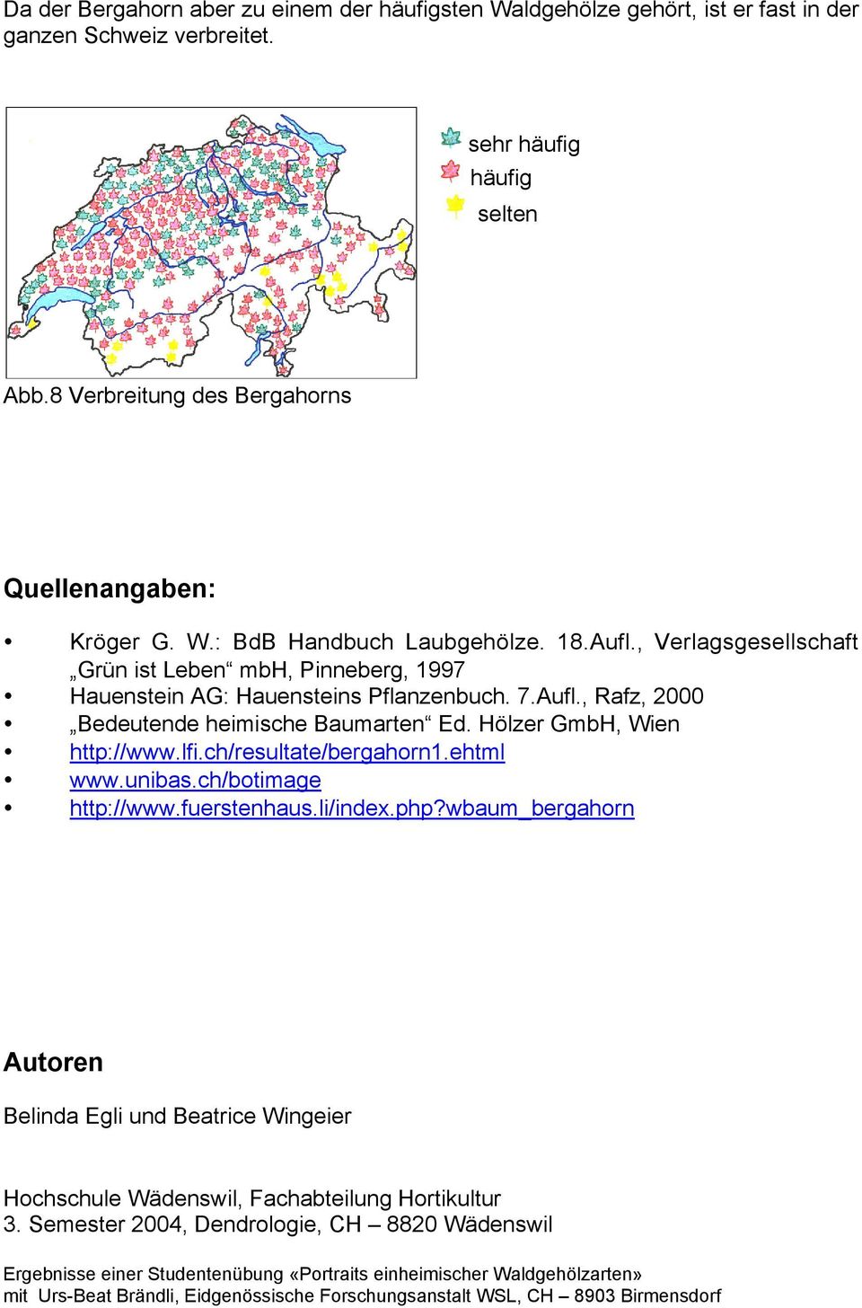 ch/resultate/bergahorn1.ehtml www.unibas.ch/botimage http://www.fuerstenhaus.li/index.php?wbaum_bergahorn Autoren Belinda Egli und Beatrice Wingeier Hochschule Wädenswil, Fachabteilung Hortikultur 3.