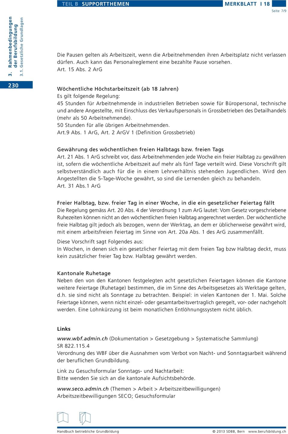 Einschluss des Verkaufspersonals in Grossbetrieben des Detailhandels (mehr als 50 Arbeitnehmende). 50 Stunden für alle übrigen Arbeitnehmenden. Art.9 Abs. 1 ArG, Art.