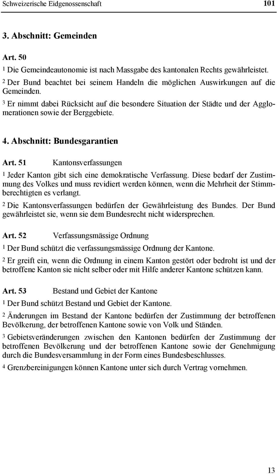 Abschnitt: Bundesgarantien Art. 51 Kantonsverfassungen 1 Jeder Kanton gibt sich eine demokratische Verfassung.