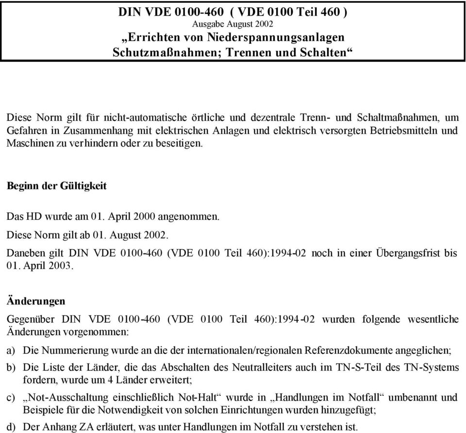 August 2002. Daneben gilt DIN VDE 0100-460 (VDE 0100 Teil 460):1994-02 noch in einer Übergangsfrist bis 01. April 2003.