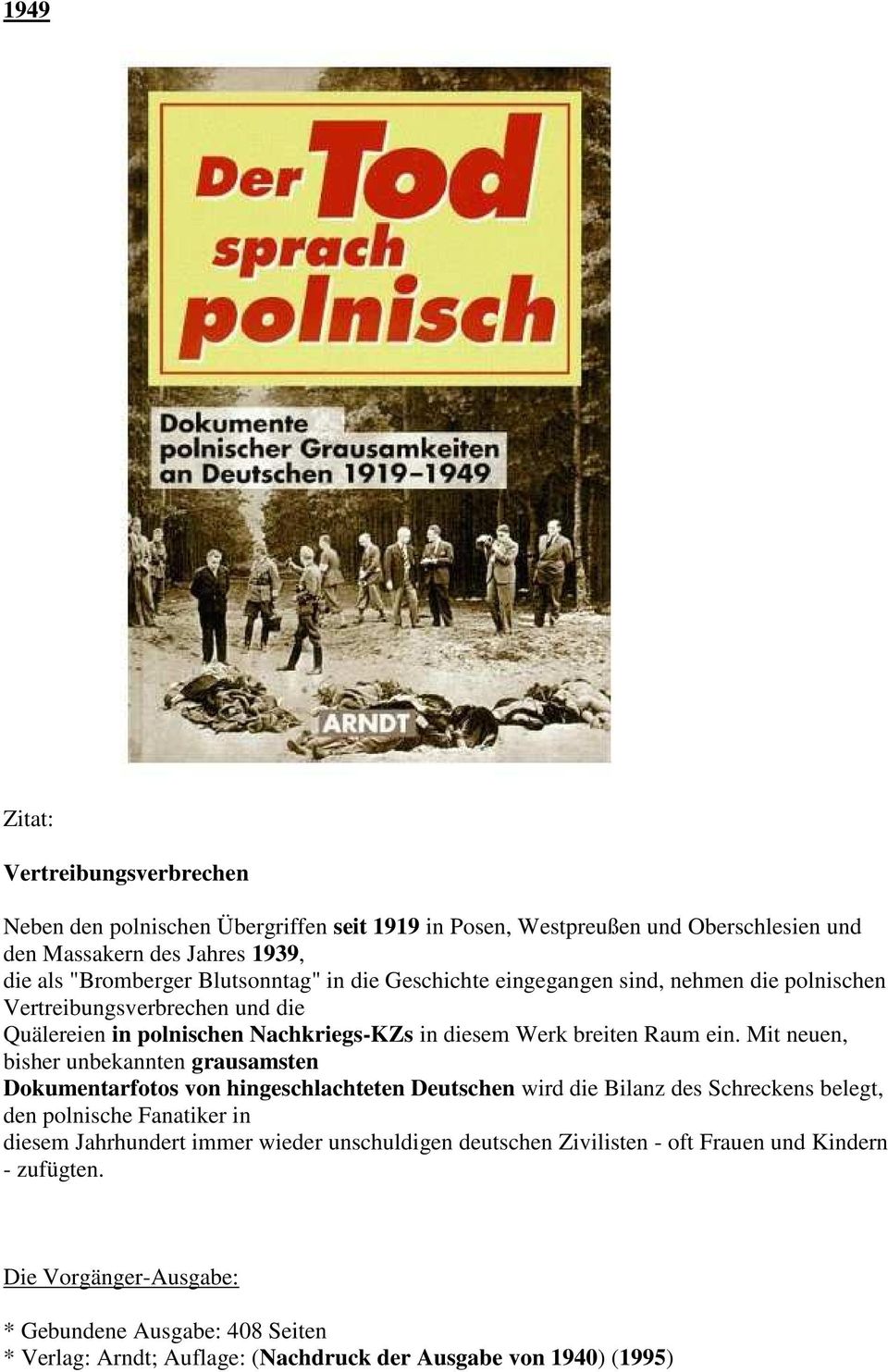 Mit neuen, bisher unbekannten grausamsten Dokumentarfotos von hingeschlachteten Deutschen wird die Bilanz des Schreckens belegt, den polnische Fanatiker in diesem Jahrhundert immer