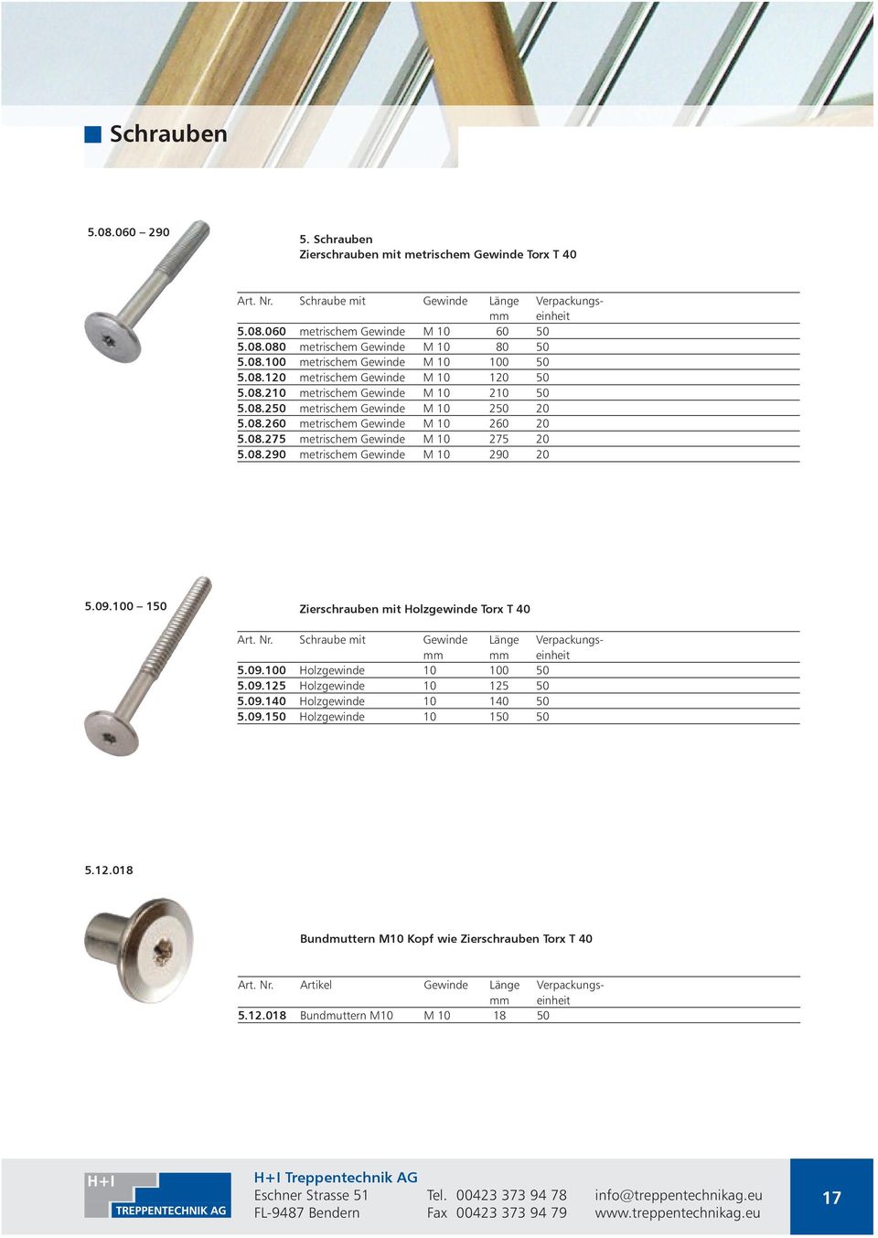 08.275 metrischem Gewinde M 10 275 20 5.08.290 metrischem Gewinde M 10 290 20 5.09.100 150 Zierschrauben mit Holzgewinde Torx T 40 Art. Nr. Schraube mit Gewinde Länge Verpackungsmm mm 5.09.100 Holzgewinde 10 100 50 5.