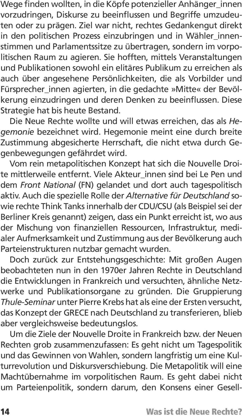 Sie hofften, mittels Veranstaltungen und Publikationen sowohl ein elitäres Publikum zu erreichen als auch über angesehene Persönlichkeiten, die als Vorbilder und Fürsprecher_innen agierten, in die