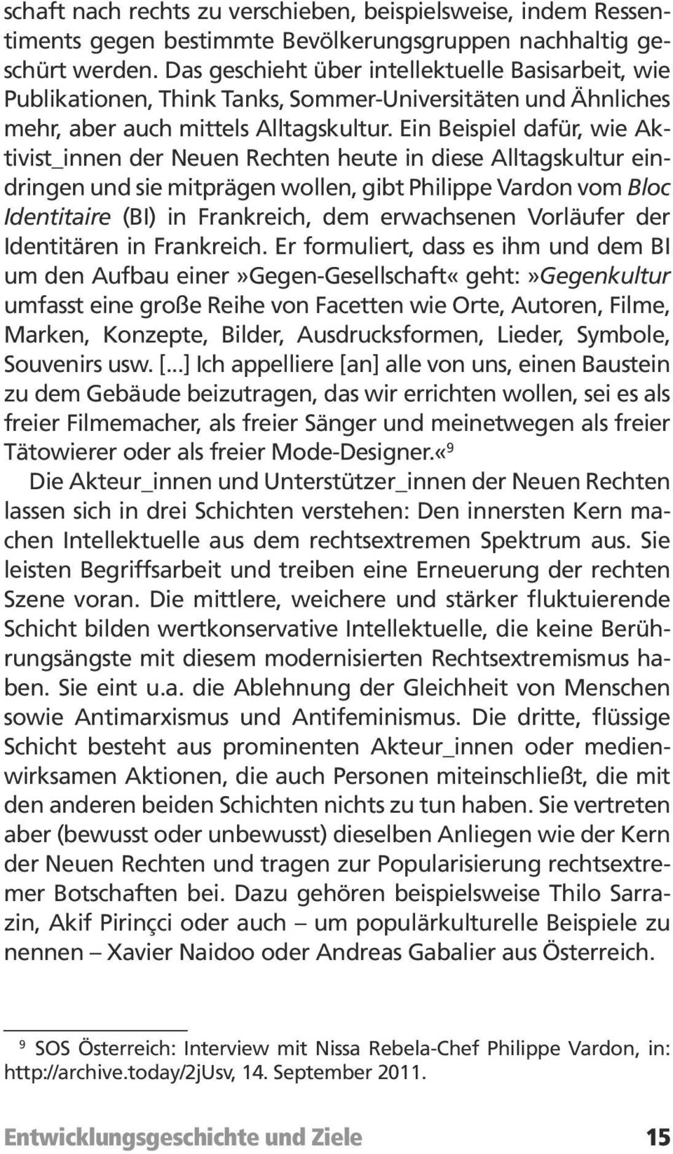 Ein Beispiel dafür, wie Aktivist_innen der Neuen Rechten heute in diese Alltagskultur eindringen und sie mitprägen wollen, gibt Philippe Vardon vom Bloc Identitaire (BI) in Frankreich, dem