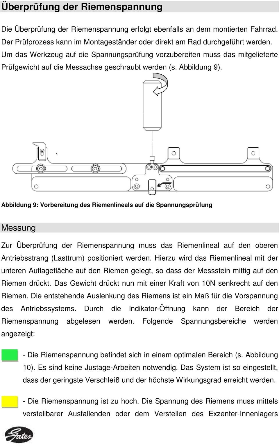 Abbildung 9: Vorbereitung des Riemenlineals auf die Spannungsprüfung Messung Zur Überprüfung der Riemenspannung muss das Riemenlineal auf den oberen Antriebsstrang (Lasttrum) positioniert werden.