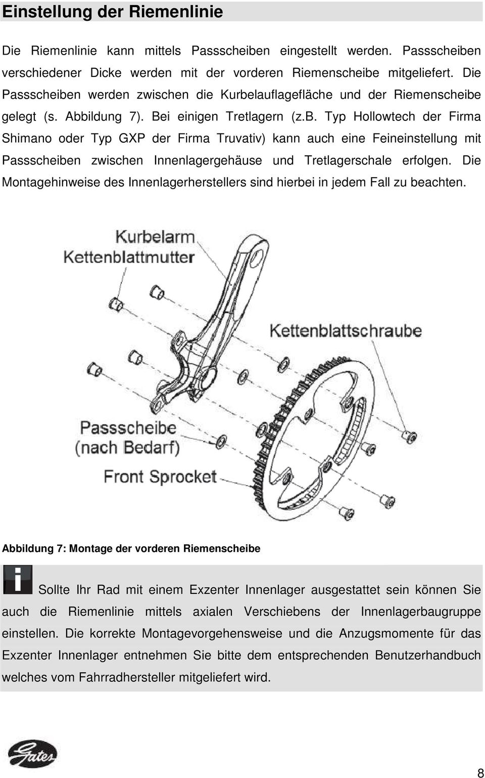 Die Montagehinweise des Innenlagerherstellers sind hierbei in jedem Fall zu beachten.