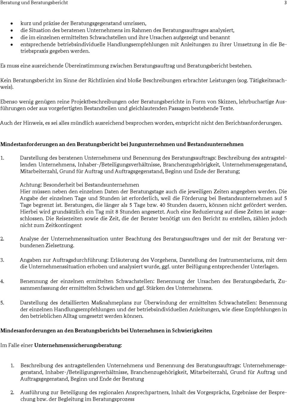 Es muss eine ausreichende Übereinstimmung zwischen Beratungsauftrag und Beratungsbericht bestehen. Kein Beratungsbericht im Sinne der Richtlinien sind bloße Beschreibungen erbrachter Leistungen (sog.