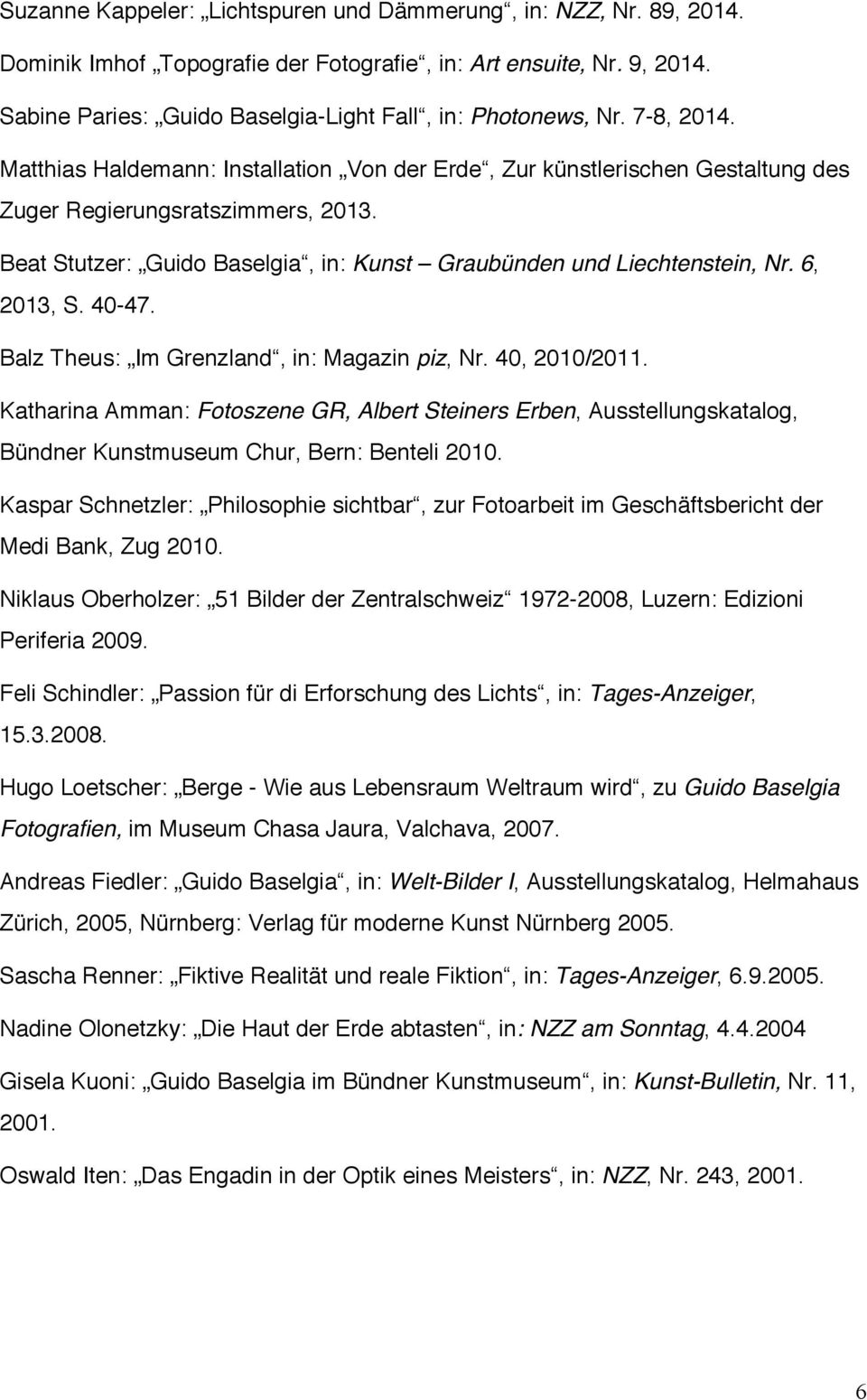 6, 2013, S. 40-47. Balz Theus: Im Grenzland, in: Magazin piz, Nr. 40, 2010/2011.