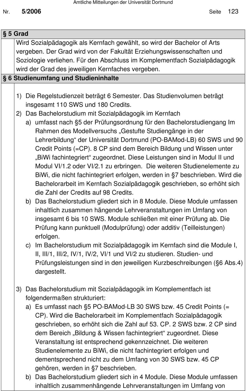 Das Studienvolumen beträgt insgesamt 110 SWS und 180 Credits.