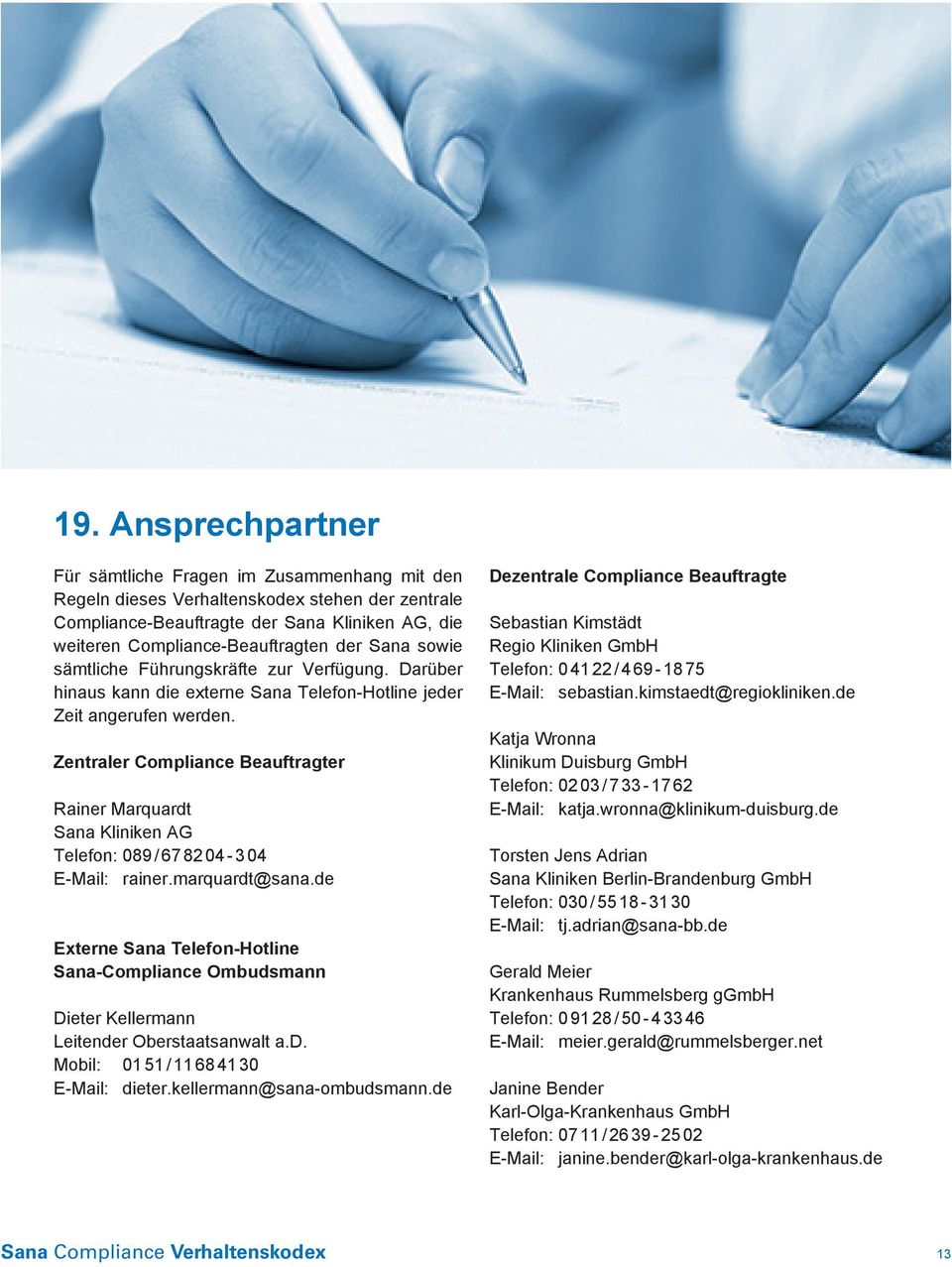 Zentraler Compliance Beauftragter Rainer Marquardt Sana Kliniken AG Telefon: 089 / 67 82 04-3 04 E-Mail: rainer.marquardt@sana.