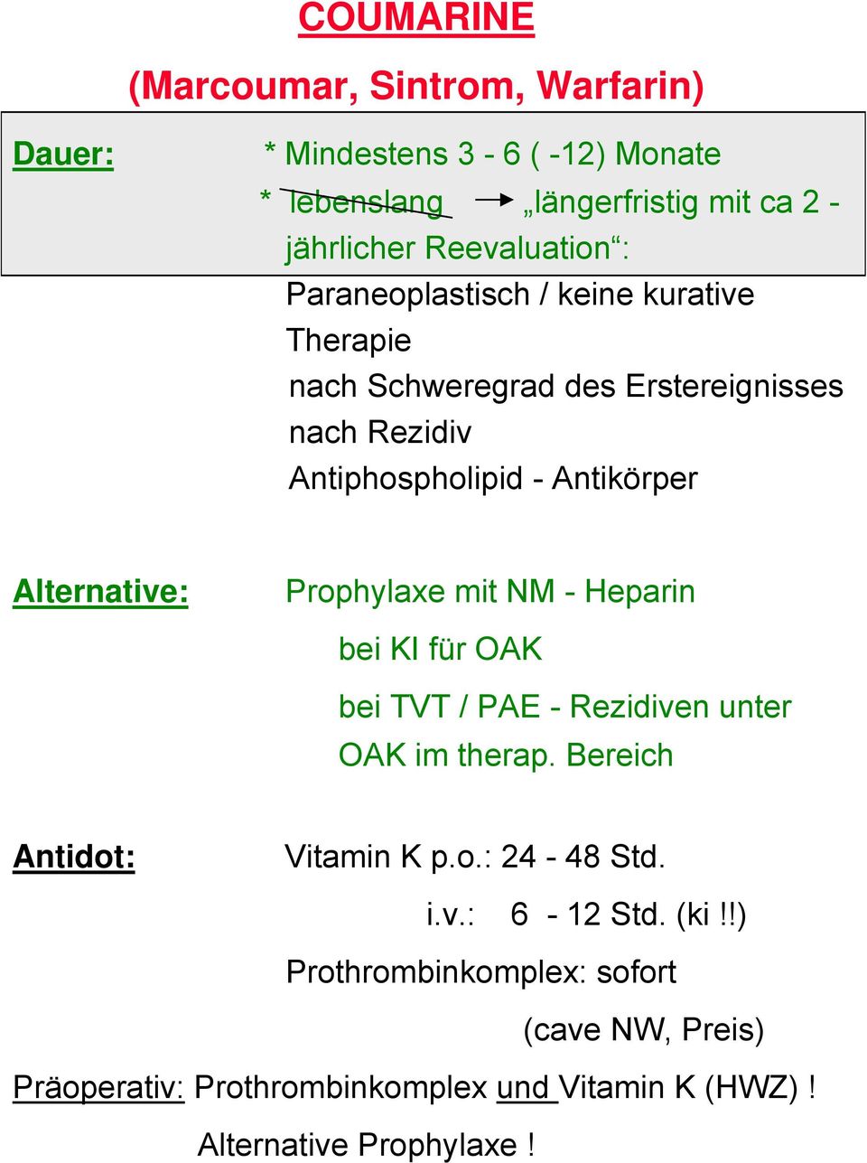 Alternative: Prophylaxe mit NM - Heparin bei KI für OAK bei TVT / PAE - Rezidiven unter OAK im therap. Bereich Antidot: Vitamin K p.o.: 24-48 Std.