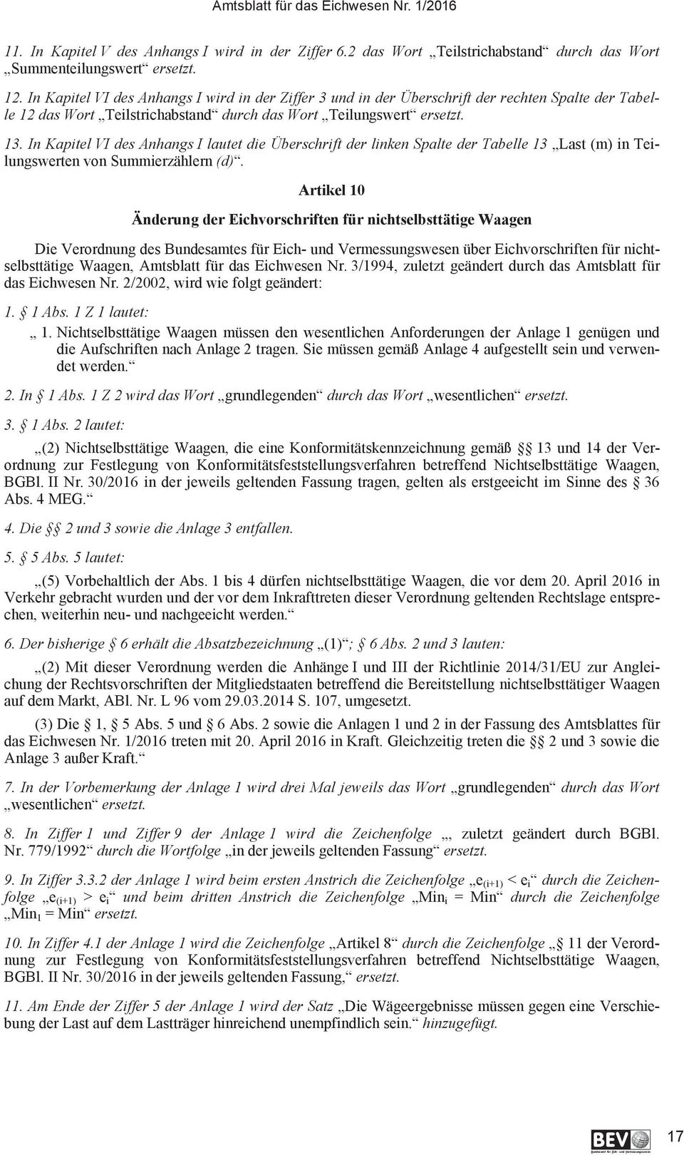 In Kapitel VI des Anhangs I lautet die Überschrift der linken Spalte der Tabelle 13 Last (m) in Teilungswerten von Summierzählern (d).