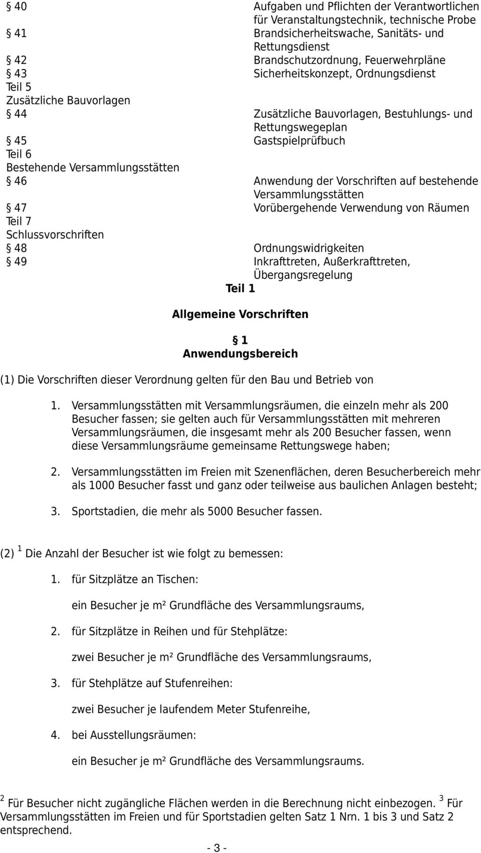 der Vorschriften auf bestehende Versammlungsstätten 47 Vorübergehende Verwendung von Räumen Teil 7 Schlussvorschriften 48 Ordnungswidrigkeiten 49 Inkrafttreten, Außerkrafttreten, Übergangsregelung