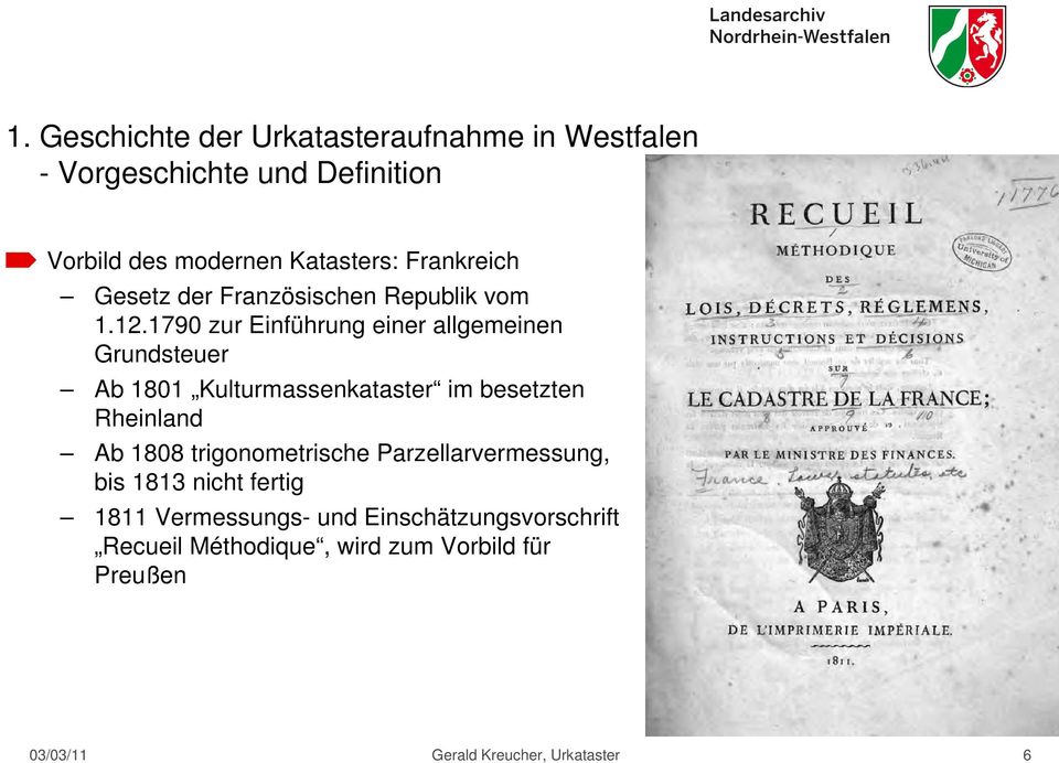 1790 zur Einführung einer allgemeinen Grundsteuer Ab 1801 Kulturmassenkataster im besetzten Rheinland Ab 1808