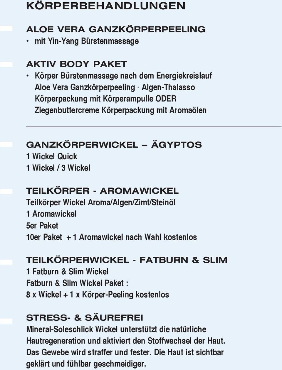 Aromawickel 5er Paket 10er Paket + 1 Aromawickel nach Wahl kostenlos teilkörperwickel - fatburn & slim 1 Fatburn & Slim Wickel Fatburn & Slim Wickel Paket : 8 x Wickel + 1 x Körper-Peeling kostenlos