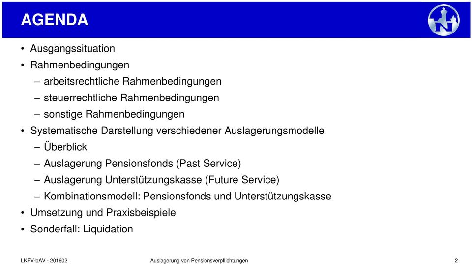 Pensionsfonds (Past Service) Auslagerung Unterstützungskasse (Future Service) Kombinationsmodell: Pensionsfonds und