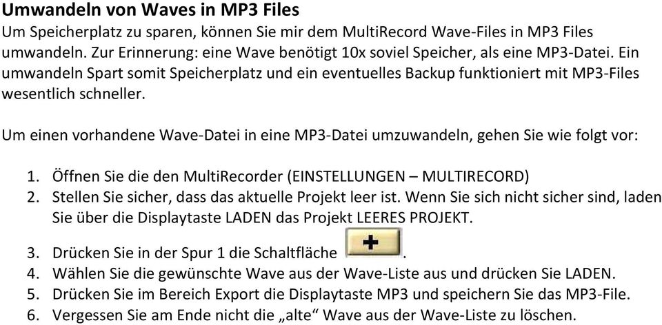 Um einen vorhandene Wave Datei in eine MP3 Datei umzuwandeln, gehen Sie wie folgt vor: 1. Öffnen Sie die den MultiRecorder (EINSTELLUNGEN MULTIRECORD) 2.