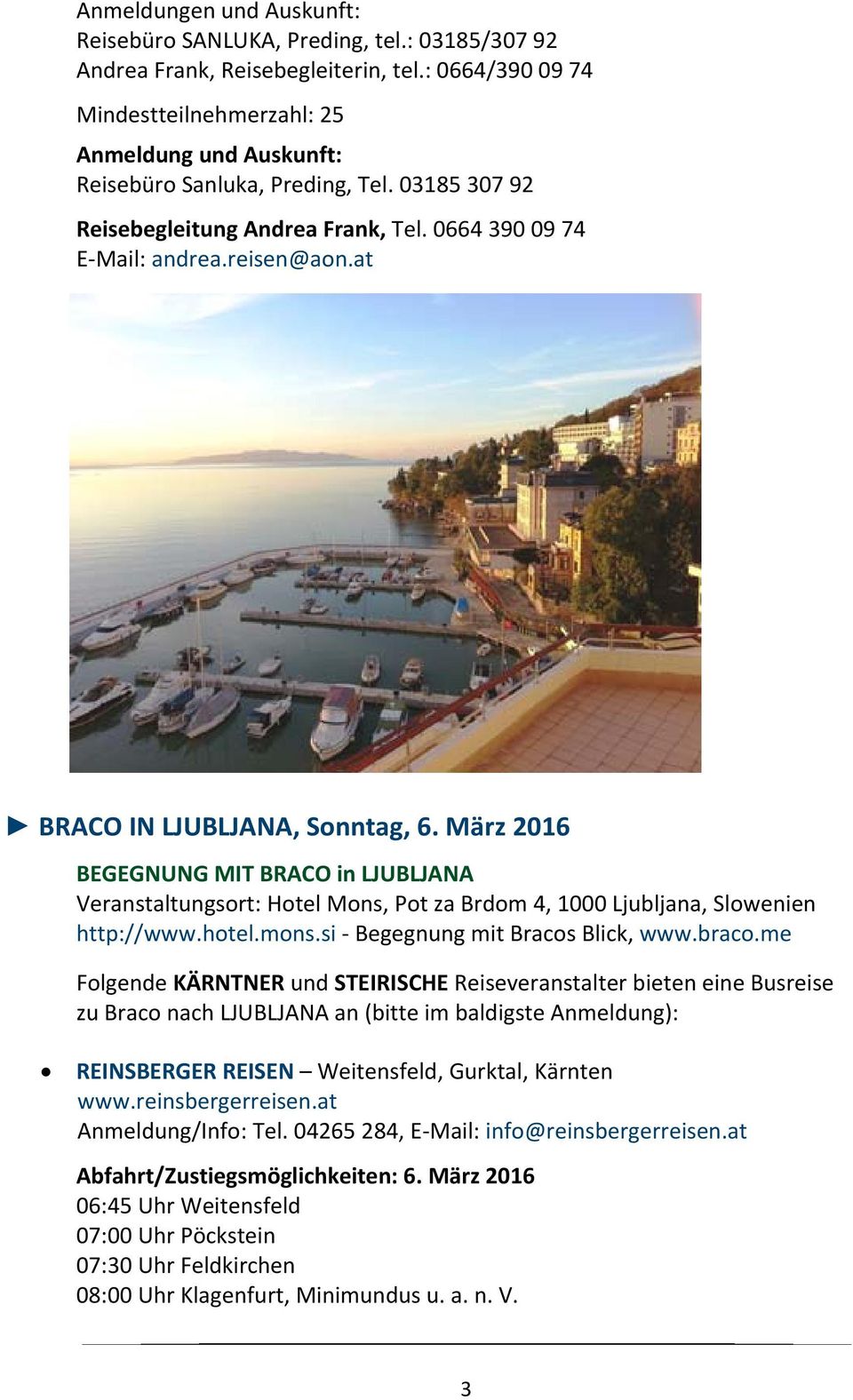 at BRACO IN LJUBLJANA, Sonntag, 6. März 2016 BEGEGNUNG MIT BRACO in LJUBLJANA Veranstaltungsort: Hotel Mons, Pot za Brdom 4, 1000 Ljubljana, Slowenien http://www.hotel.mons.
