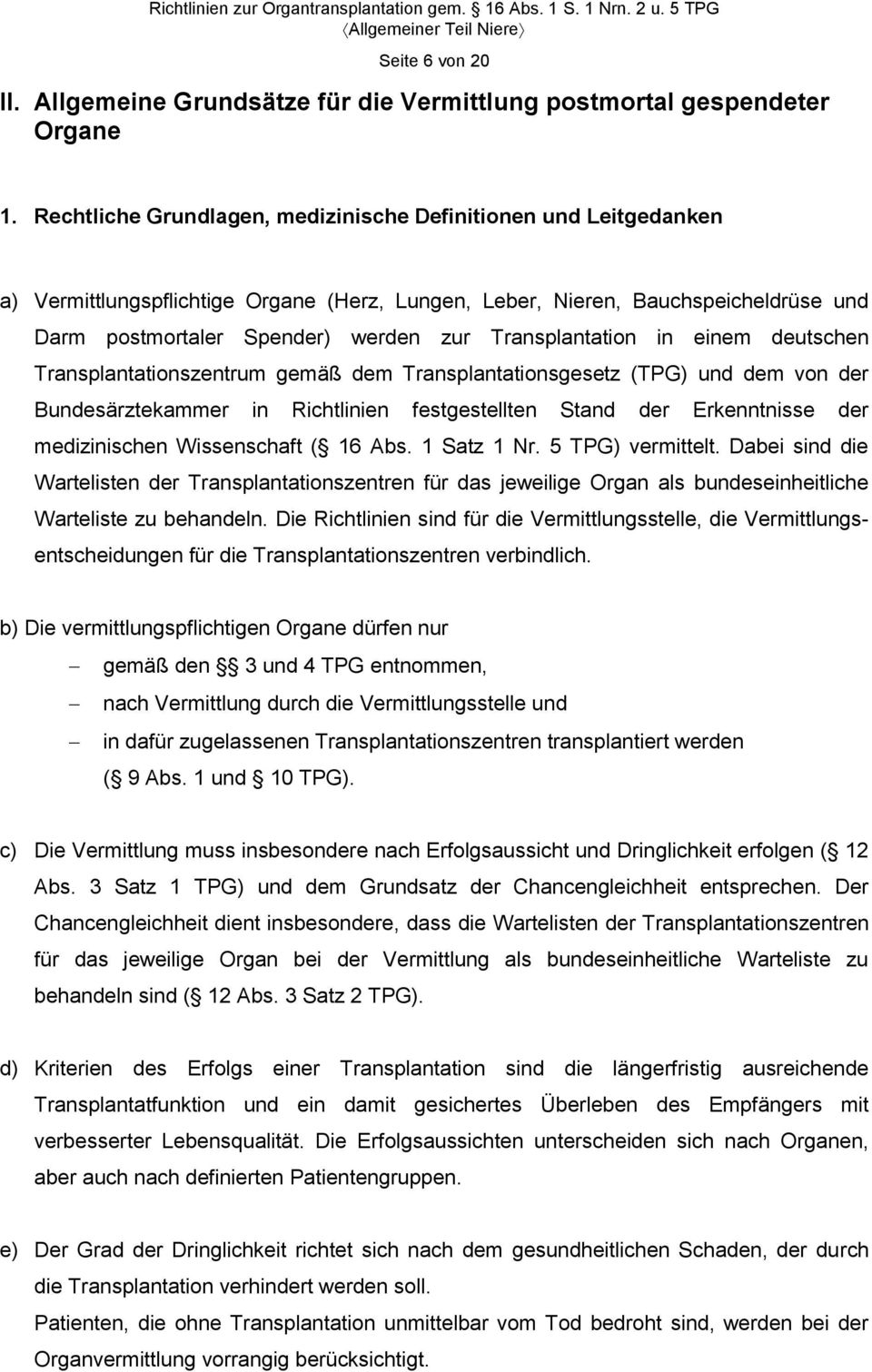 Transplantation in einem deutschen Transplantationszentrum gemäß dem Transplantationsgesetz (TPG) und dem von der Bundesärztekammer in Richtlinien festgestellten Stand der Erkenntnisse der