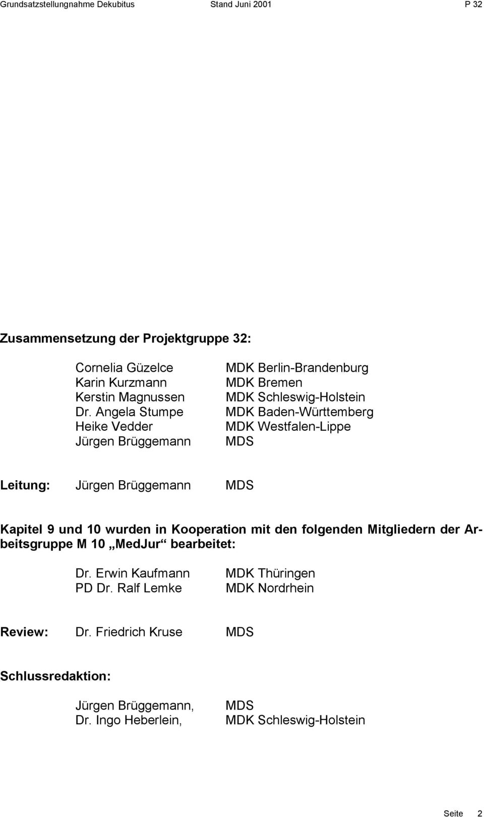 Westfalen-Lippe MDS Leitung: Jürgen Brüggemann MDS Kapitel 9 und 10 wurden in Kooperation mit den folgenden Mitgliedern der Arbeitsgruppe M