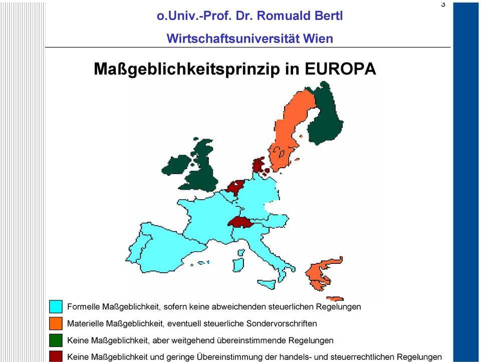 Romuald Bertl 3 Maßgeblichkeitsprinzip in EUROPA Formelle Maßgeblichkeit, sofern keine