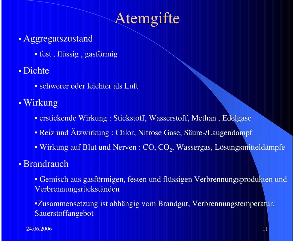 Nerven : CO, CO 2, Wassergas, Lösungsmitteldämpfe Brandrauch Gemisch aus gasförmigen, festen und flüssigen