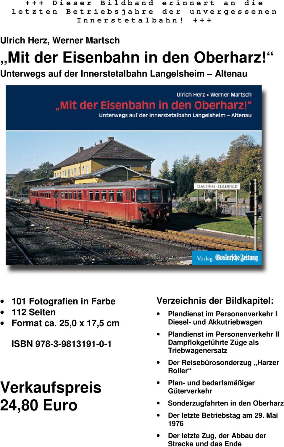 25,0 x 17,5 cm ISBN 978-3-9813191-0-1 Verkaufspreis 24,80 Euro Verzeichnis der Bildkapitel: Plandienst im Personenverkehr I Diesel- und Akkutriebwagen Plandienst im