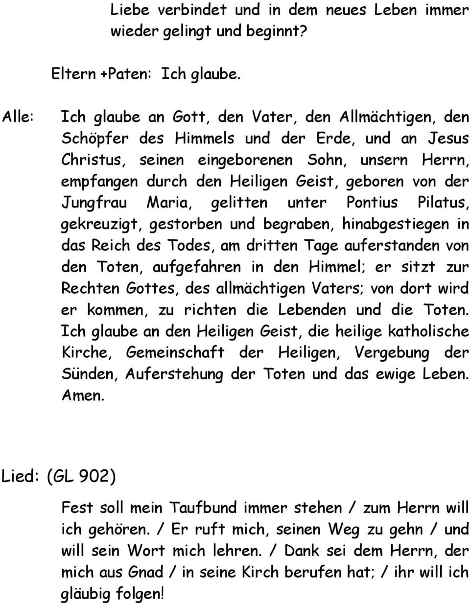 geboren von der Jungfrau Maria, gelitten unter Pontius Pilatus, gekreuzigt, gestorben und begraben, hinabgestiegen in das Reich des Todes, am dritten Tage auferstanden von den Toten, aufgefahren in