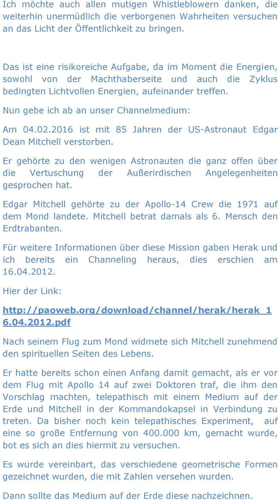 Nun gebe ich ab an unser Channelmedium: Am 04.02.2016 ist mit 85 Jahren der US-Astronaut Edgar Dean Mitchell verstorben.