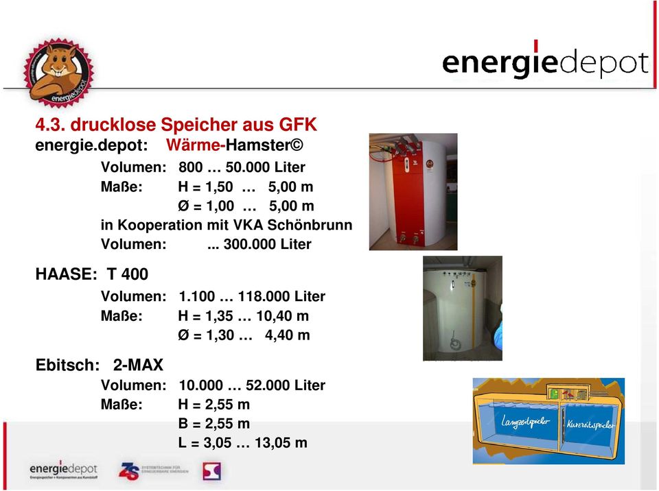000 Liter Maße: H = 1,50 5,00 m Ø = 1,00 5,00 m in Kooperation mit VKA Schönbrunn