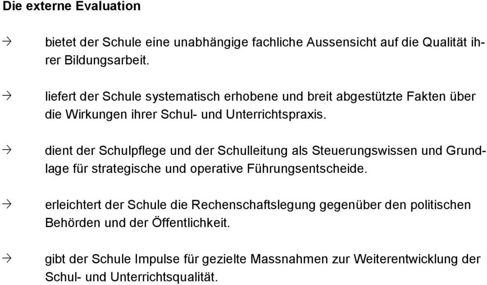 dient der Schulpflege und der Schulleitung als Steuerungswissen und Grundlage für strategische und operative Führungsentscheide.