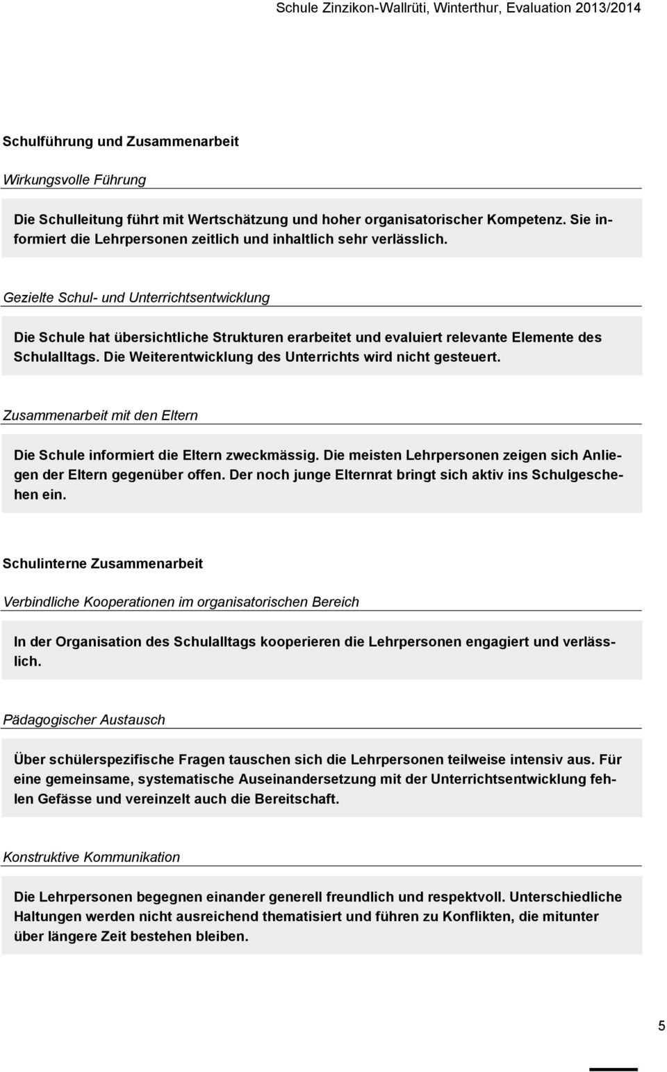 Gezielte Schul- und Unterrichtsentwicklung Die Schule hat übersichtliche Strukturen erarbeitet und evaluiert relevante Elemente des Schulalltags.